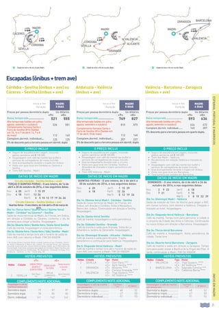 21
ESPANHA,PORTUGALEMARROCOS
Córdoba - Sevilha (ônibus + ave) ou
Cáceres - Sevilha (ônibus + ave)
Escapadas(ônibus+tremave)
Andaluzia - Valência
(ônibus + ave)
Valência - Barcelona - Zaragoza
(ônibus + ave)
O PREÇO INCLUI
•		 Seguro de assistência em viagem, incluindo
gastos sanitários até € 100.000.
•		 Hospedagem com café da manhã tipo buffet e
serviços de carregadores de malas incluído.
•		 Guia acompanhante durante o trajeto em ônibus.
•		 Visita com guia local em Córdoba ou Cáceres e
Sevilha.
•		 Trem AVE Sevilha - Madri.
O PREÇO INCLUI
•		 Seguro de assistência em viagem, incluindo
gastos sanitários até € 100.000.
•		 Hospedagem com café da manhã tipo buffet e
serviços de carregadores de malas incluído.
•		 Guia acompanhante durante todo o circuito.
•		 Visita com guia local em Córdoba, Sevilha e
Alhambra de Granada e trajeto panorâmico em
Alicante.
•		 Trem AVE Valência - Madri.
O PREÇO INCLUI
•		 Seguro de assistência em viagem, incluindo
gastos sanitários até € 100.000.
•		 Trem Ave Madri - Valência.
•		 Recebimento em estação Valência e traslado ao
hotel.
•		 Hospedagem com café da manhã tipo buffet e
serviços de carregadores de malas incluído.
•		 Guia acompanhante durante o trajeto em ônibus.
•		 Visita com guia local em Barcelona.
•		 Taxa turística por estadia em Barcelona.
Início e fim
Duração
MADRI
3 dias
Preços por pessoa dormitório duplo Us dólares
«t» «C»
Baixa temporada..................... 521 555
Alta temporada (saídas em julho,
agosto, setembro e outubro) 536 581
Complemento Semana Santa e
Feira de Sevilha 2014 (Saídas
em 15, 16 e 7 de abril / 6, 7 e 8
de maio) 112 140
Complem.dormit. individual.... 125 125
5% de desconto para a terceira pessoa em dormit. duplo
Início e fim
Duração
MADRI
5 dias
Preços por pessoa dormitório duplo Us dólares
«t» «C»
Baixa temporada..................... 769 827
Alta temporada (saídas em julho,
agosto, setembro e outubro) 810 875
Complemento Semana Santa e
Feira de Sevilha 2014 (Saídas em
17 de abril / 8 de maio)
112 140
Complem.dormit. individual.... 207 237
5% de desconto para a terceira pessoa em dormit. duplo
Início e fim
Duração
MADRI
4 dias
Preços por pessoa dormitório duplo Us dólares
«t» «C»
Baixa temporada........................ 593 636
Alta temporada (saídas em julho,
agosto, setembro e outubro) 624 672
Complem.dormit. individual....... 145 207
5% desconto para a terceira pessoa em quarto duplo.
Dia 1o: (Terça-feira / Quarta-feira / Quinta-feira)
Madri - Córdoba* ou Cáceres* - Sevilha
Saída do nosso terminal de Madri, às 9 horas, em ônibus,
em direção a Córdoba ou Cáceres, conforme o dia da
semana para chegar a Sevilha. Hospedagem.
Dia 2o: (Quarta-feira / Quinta-feira / Sexta-feira) Sevilha
Café da manhã, hospedagem e visita panorâmica.
Dia 3o: (Quinta-feira / Sexta-feira / Sáb.) Sevilha - Madri
Café da manhã e tempo livre até o horário de saída do
trem AVE com retorno a Madri. Fim da viagem.
Dia 1o: (Quinta-feira) Madri - Córdoba - Sevilha
Saída do nosso terminal de Madri, às 9 horas, em
ônibus, em direção a Córdoba. Visita à Mesquita e
Bairro dos Judeus. Continuação em direção a Sevilha.
Hospedagem.
Dia 2o: (Sexta-feira) Sevilha
Café da manhã, hospedagem e visita panorâmica.
Dia 3o: (Sábado) Sevilha - Granada
Café da manhã e saída para Granada. Visita de La
Alhambra e Jardins do Generalife. Hospedagem.
Dia 4o: (Domingo) Granada - Alicante - Valência
Café da manhã e saída para Alicante. Trajeto
panorâmico e continuação para Valência. Hospedagem.
Dia 5: (Segunda-feira) Valência - Madri
Café da manhã e tempo livre até o horário de saída do
trem AVE com retorno a Madri. Fim da Viagem.
Dia 1o: (Domingo) Madri - Valência
Saída da estação de trem de Atocha para pegar o AVE,
em classe turística, com destino a Valência. Chegada e
traslado ao hotel. Hospedagem.
Dia 2o: (Segunda-feira) Valência - Barcelona
Café da manhã. Tempo livre para percorrer a cidade e
o conjunto da Cidade das Artes e Ciências. Continuação
no nosso ônibus em direção a Barcelona. Hospedagem.
Dia 3o: (Terça-feira) Barcelona
Café da manhã e hospedagem. Visita panorâmica da
cidade. Tarde livre.
Dia 4o: (Quarta-feira) Barcelona - Zaragoza
Café da manhã e saída em direção a Zaragoza. Tempo
livre para poder visitar a Basílica de la Virgen del Pilar. À
tarde, continuação a Madri. Fim da viagem.
* Às terças-feiras e quintas-feiras a etapa realiza-se por Córdoba, incluin-
do Visita à Mesquita e Bairro dos Judeus. Às quintas-feiras, por Cáceres,
incluindo visita a pé pelo centro histórico desta cidade, que é Patrimônio da
Humanidade. Vide texto completo das etapas do itinerário: Madri-Sevilha, em
circuitos Andaluzia com Toledo (pág. 18), Andaluzia - Costa del Sol (pág. 21) e
Andaluzia - Cáceres - C. Sol - Toledo (pág. 20).
Complementonoiteadicional
Hospedagem e café da manhã
por pessoa em:
Tryp Oceanic
****
AC Valencia
Dormitório duplo............... 48 52
Dormitório triplo................ 47 50
Dormitório individual......... 91 93
Complementonoiteadicional
Hospedagem e café da manhã
por pessoa em:
Tryp Oceanic
****
AC Valencia
Dormitório duplo............... 48 52
Dormitório triplo................ 47 50
Dormitório individual......... 91 93
HOTÉIS PREVISTOS
Noites Cidade Tipo Hotel
1 valencia «T» Tryp Oceanic ****
«C» AC Valência ****
2 barcelona «T» Sagrada Familia ***
«C» Catalonia Berna ****
HOTÉIS PREVISTOS
Noites Cidade Tipo Hotel
2 sevilla «T» Don Paco ***
«C» Ayre Sevilla ****
1 granada «T» Alixares ****
«C» Corona Granada ****
1 valencia «T» Tryp Oceanic ****
«C» AC Valência ****
HOTÉIS PREVISTOS
Noites Cidade
«T» «C»
SaídasTerça,
Quartae
Quinta-feira
SaídasQuar-
ta-feira
Saída Quarta
e Quinta-
feira
2 sevilla
Don Paco
***
Melia
Lebreros
****
Ayre Sevilla
****
Complementonoiteadicional
Hospedagemecaféda
manhãporpessoaem:
Dormitório duplo 79 87 87
Dormitório triplo 78 85 85
Dorm. individual 141 142 142
INICIOENMADRI
Datas de início em Madri
Circuito Córdoba - Sevilha (ônibus + ave))
Terças e quintas-feiras - O ano inteiro, de 1o de
abril a 30 de outubro de 2014, e nas seguintes datas:
Nov 6 20 Jan15 1 15 29
Dez 4 18 Fev15 12 26
Mar15 3 5 10 12 17 19 24 26
Circuito Cáceres - Sevilha (ônibus + ave)
Quartas-feiras-Oanointeiro,de2deabrila25demarçode
2015
Datas de início em Madri
Domingos - O ano inteiro, de 6 de abril a 26 de
outubro de 2014, e nas seguintes datas:
Nov 2 9 23 Jan15 4 18
Dez 7 21 Fev15 1 15
Mar15 1 8 15 22 29
Datas de início em Madri
Quintas-feiras - O ano inteiro, de 3 de abril a
30 de outubro de 2014, e nas seguintes datas:
Nov 6 20 Jan15 1 15 29
Dez 4 18 Fev15 12 26
Mar15 5 12 19 26
córdoba
SEvilla
granada
MADRI
alicante
valencia
Cidade de início e fim do circuito: Madri. Cidade de início e fim do circuito: Madri. Cidade de início e fim do circuito: Madri.
córdoba
cáceres
SEvilla
MADRI MADRI
valencia
barcelonazaragoza
 