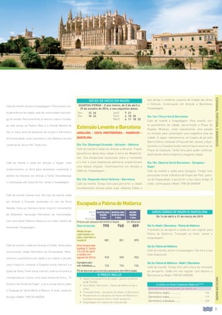 31
ESPANHA,PORTUGALEMARROCOS
EscapadaaPalmadeMallorca
Inicio
Fin
Duração
barcelona
MADRI
3 dias
BARCELONA
BARCELONA
3 dias
MADRI
MADRI
3 dias
Preços por pessoa dormitório duplo Us dólares
Baixatemporada. 795 765 809
Médiatempo-
rada(saídasem
julho,setembroe
outubro) 881 851 895
Alta temporada
(saídas S. Santa
13 a 20 de abril
e saídas em
agosto de 2014) 939 909 953
Complem.dor-
mit.individual....... 126 126 126
5%dedescontoparaaterceirapessoaemdormitórioduplo.
O PREÇO INCLUI
•		 Seguro de assistência de viagem, gastos sanitários
até € 100.000.
•		Voos Madri / Barcelona - Palma de Mallorca (ida e
volta).
•		Translado Hotel - aeroporto em Madri ou Barcelona.
•		Recebimento no aeroporto de Palma de Mallorca e
traslados aeroporto-hotel e hotel-aeroporto.
•		Hospedagem em regime de meia pensão.
Dia 1o: Madri / Barcelona - Palma de Mallorca
Translado ao aeroporto e saída em voo regular para
Palma de Mallorca. Translado ao hotel. Jantar e
hospedagem.
Dia 2o: Palma de Mallorca
Café da manhã, jantar e hospedagem. Dia livre à sua
total disposição.
Dia 3o: Palma de Mallorca - Madri / Barcelona
Café da manhã. Tempo livre até a hora da translado
ao aeroporto. Saída em voo regular com destino a
Barcelona ou Madri. Fim da viagem.
2 noites no Hotel Catalonia Majórica****
Noite adicional em meia pensão, por pessoa, em:
Dormitório duplo............... 126
Dormitório triplo................ 119
Dormitório individual......... 238
Café da manhã, almoço e hospedagem. Pela manhã, visi-
ta panorâmica da cidade, sede da universidade mais anti-
ga do mundo. Percorreremos os bairros Judeu e Cristão,
as sete portas do Palácio Real e a Grande Medina de
Fez, a maior área de pedestres do mundo e Patrimônio
da Humanidade, onde visitaremos uma Madraza (escola
corânica) do século XIV. Tarde livre.
Café da manhã e saída em direção a Tanger, onde
embarcaremos no ferry para atravessar novamente o
estreito de Gibraltar em direção a Tarifa. Desembarque
e continuação até Costa del Sol. Jantar e hospedagem.
Café da manhã e tempo livre. No meio da manhã, saída
em direção a Granada, assentada no colo da Serra
Nevada. Visita ao impressionante conjunto monumental
da Alhambra, declarada Patrimônio da Humanidade,
com seus belos Palácios Nazaris e os lindos Jardins do
Generalife. Hospedagem.
Café da manhã e saída em direção a Toledo. Visita desta
monumental cidade Patrimônio da Humanidade. Reali-
zaremos a panorâmica da cidade e um trajeto a pé pelo
casco histórico, visitando a Catedral (visita interior) e a
Igreja de Santo Tomé (visita interior), onde se encontra a
considerada por muitos como obra mestre do Greco, “El
Entierro del Conde de Orgaz”, e já no antigo bairro judeu
a Sinagoga de Santa María la Blanca. À tarde, saída em
direção a Madri. Fim da viagem.
INÍCIOEMMADRI
ExtensãoLevanteeBarcelona
Andaluzia - Costa Mediterrânea - Marrocos -
Barcelona
Dia 12o: (Domingo) Granada - Alicante - Valência
Café da manhã e saída em direção a Alicante. Trajeto
panorâmico desta bela cidade à beira do Mediterrâ-
neo. Sua excepcional localização entre a montanha
e o mar e suas majestosas palmeiras proporcionam
uma beleza singular. Continuaremos em direção a
Valência. Hospedagem.
Dia 13o: (Segunda-feira) Valência - Barcelona
Café da manhã. Tempo livre para percorrer a cidade
mundialmente famosa pelos suas célebres Fallas e
que abriga o moderno conjunto da Cidade das Artes
e Ciências. Continuação em direção a Barcelona.
Hospedagem.
Dia 14o: (Terça-feira) Barcelona
Café da manhã e hospedagem. Pela manhã, visi-
ta panorâmica da cidade, percorrendo a Praça de
España, Montjuic, onde realizaremos uma parada
no mirante para contemplar uma magnífica vista da
cidade. A seguir realizaremos um trajeto da pé pelo
Bairro Gótico, visitando a Praça de San Jaume, o Ajun-
tamento e a Catedral (visita interior) para encerrar na
Praça de Cataluña. Tarde livre para poder continuar
desfrutando desta moderna e elegante cidade.
Dia 15o: (Quarta-feira) Barcelona - Zaragoza -
Madri
Café da manhã e saída para Zaragoza. Tempo livre
para poder visitar a Basílica de Virgen del Pilar, patro-
na da Hispanidade, e percorrer o seu casco antigo. À
tarde, continuação a Madri. Fim da viagem.
SaídasdiáriasdeMadriouBarcelona
De 1o de abril a 31 de março de 2015
DATAS DE INÍCIO EM MADRI
QUARTAS-FEIRAS - O ano inteiro, de 2 de abril a
29 de outubro de 2014, e nas seguintes datas:
Nov 12 26 Jan15 7 21
Dez 10 24 Fev15 4 18 25
Mar15 4 11 18 25
 