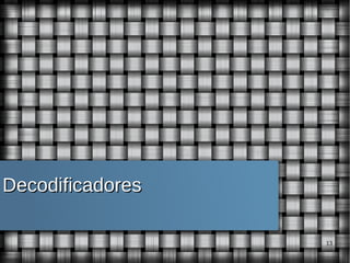Decodificadores
13

 