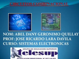 NOM: ABEL DANY GERONIMO QUILLAY
PROF: JOSE RICARDO LARA DAVILA
CURSO: SISTEMAS ELECTRONICAS

 