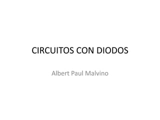 CIRCUITOS CON DIODOS
Albert Paul Malvino
 