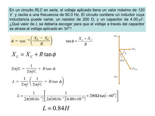 R
XX CL −
=φtan
φtanRXX CL +=
( ) ( )( ) ( )





−Ω+
×
= −−−
0
611
60tan200
1000.40.602
1
0.602
1
ss
L
ππ
HL 84.0=
 