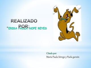 Citado por:
María Paula Urrego y Paola garzón
 