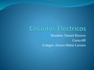 Nombre: Daniel Riveros 
Curso:8B 
Colegio: Arturo Matte Larrain 
 