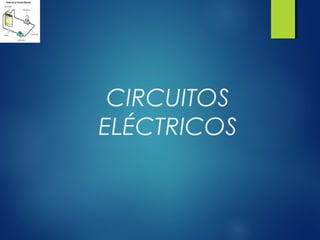 CIRCUITOS
ELÉCTRICOS
 