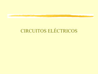CIRCUITOS ELÉCTRICOS 