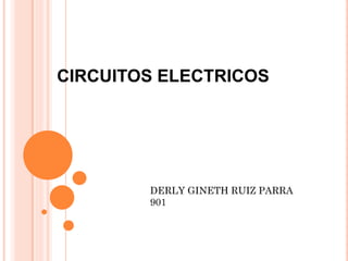 CIRCUITOS ELECTRICOS
DERLY GINETH RUIZ PARRA
901
 