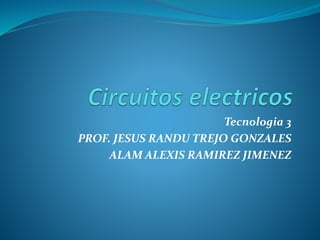 Tecnologia 3
PROF. JESUS RANDU TREJO GONZALES
ALAM ALEXIS RAMIREZ JIMENEZ
 