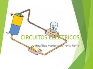 CIRCUITOS ELECTRICOS
Angélica Mariana Carreño Neira
 