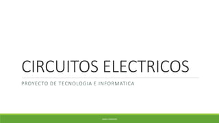 CIRCUITOS ELECTRICOS
PROYECTO DE TECNOLOGIA E INFORMATICA
ANGIE CARDENAS
 