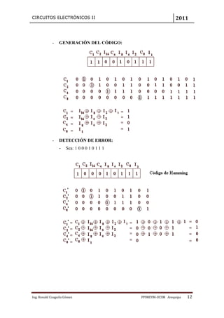 CIRCUITOS ELECTRÓNICOS II                                       2011



             -   GENERACIÓN DEL CÓDIGO:




             -   DETECCIÓN DE ERROR:
                 -   Sea: 1 0 0 0 1 0 1 1 1




Ing. Ronald Coaguila Gómez                    PPIMEYM‐UCSM Arequipa   12
 