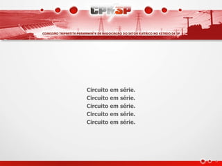 Circuito em série.
Circuito em série.
Circuito em série.
Circuito em série.
Circuito em série.
 