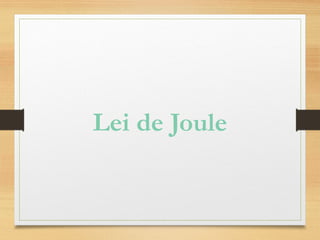 Lei de Joule
 