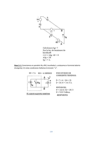 134
Paso ( c ). Conectamos en paralelo IN y RN ( resultados) y enlazamos el terminal abierto
(incógnita). En estas condiciones hallamos la tensión “ e”.
 