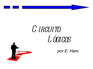 Circuito    Lógicos   por E. Haro 