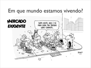 Em que mundo estamos vivendo?
 