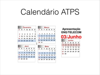 Calendário ATPS
Orientação ATPSOrientação ATPS
Apresentação
ENG/TELECOM
03/03/JunhoJunho
Obrigatório
para TODOSTODOS
os professores
Orientação ATPSOrientação ATPS
Apresentação
ENG/TELECOM
03/03/JunhoJunho
Obrigatório
para TODOSTODOS
os professores
 