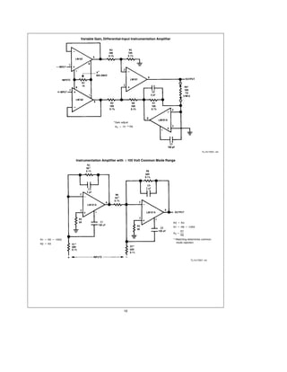 Variable Gain Differential-Input Instrumentation Amplifier




                                         Gain adjust
                                         AV e 10b4 R6




                                                                                                     TL H 7057 – 43


                 Instrumentation Amplifier with g 100 Volt Common Mode Range




                                                                                R3 e R4
                                                                                R1 e R6 e 10R3
                                                                                       R7
                                                                                AV e
                                                                                       R6
R1 e R5 e 10R2                                                                   Matching determines common
                                                                                 mode rejection
R2 e R3




                                                                                            TL H 7057 – 44




                                                10
 