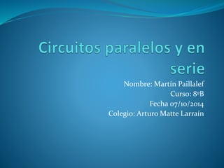 Nombre: Martín Paillalef
Curso: 8ºB
Fecha 07/10/2014
Colegio: Arturo Matte Larraín
 