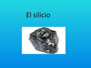 El silicio
 