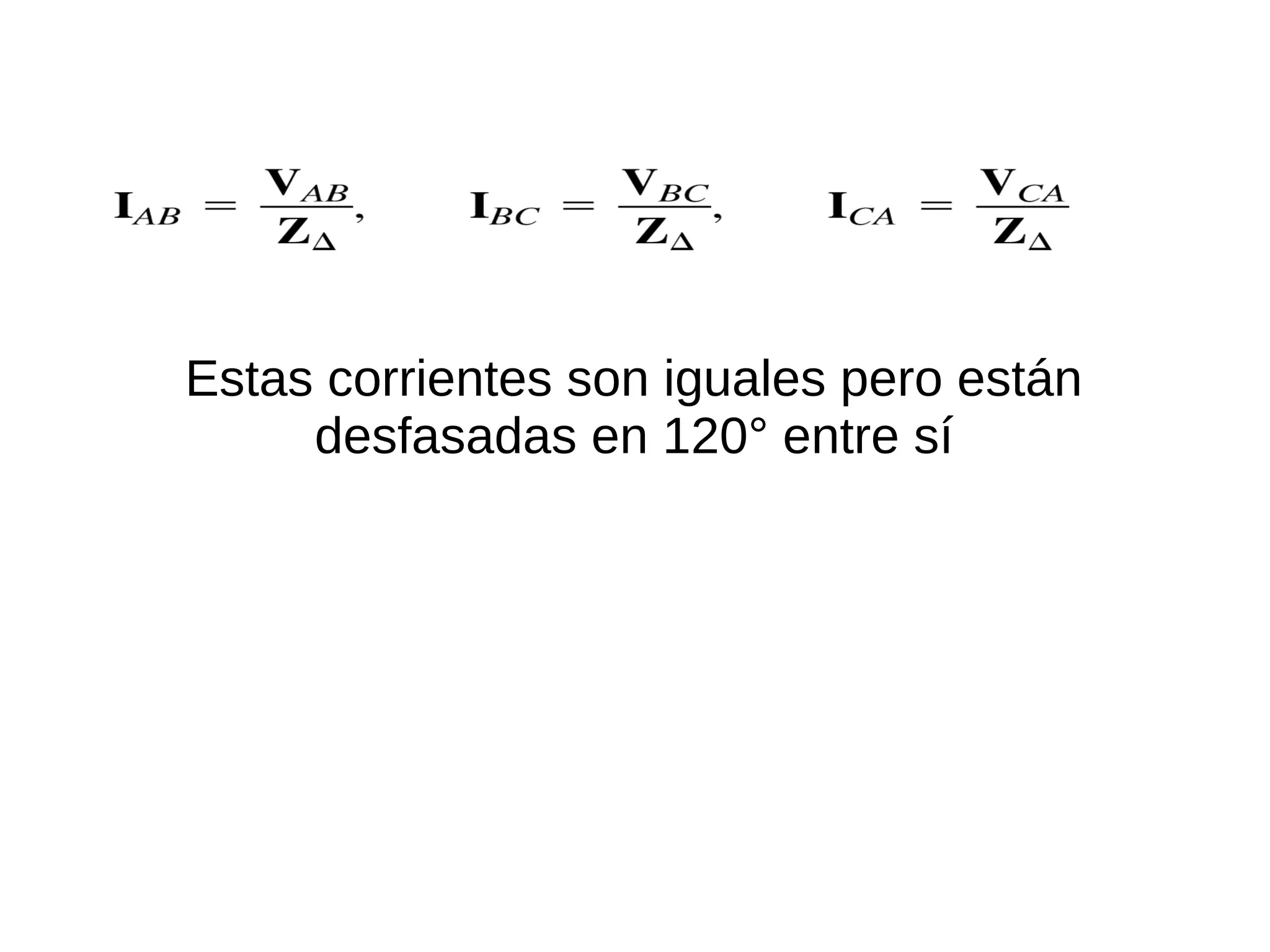 Estas corrientes son iguales pero están
desfasadas en 120° entre sí
 