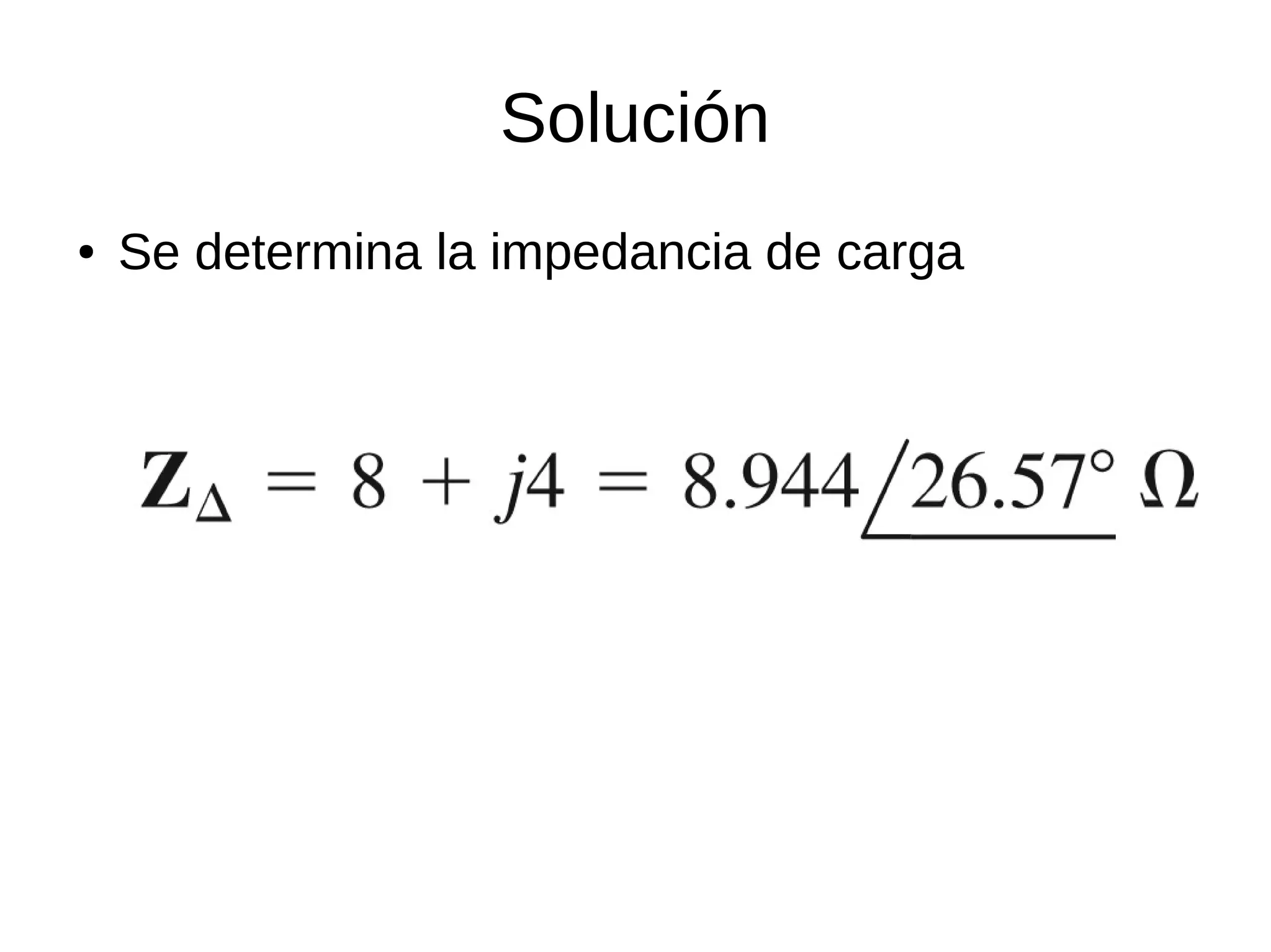 Solución
● Se determina la impedancia de carga
 
