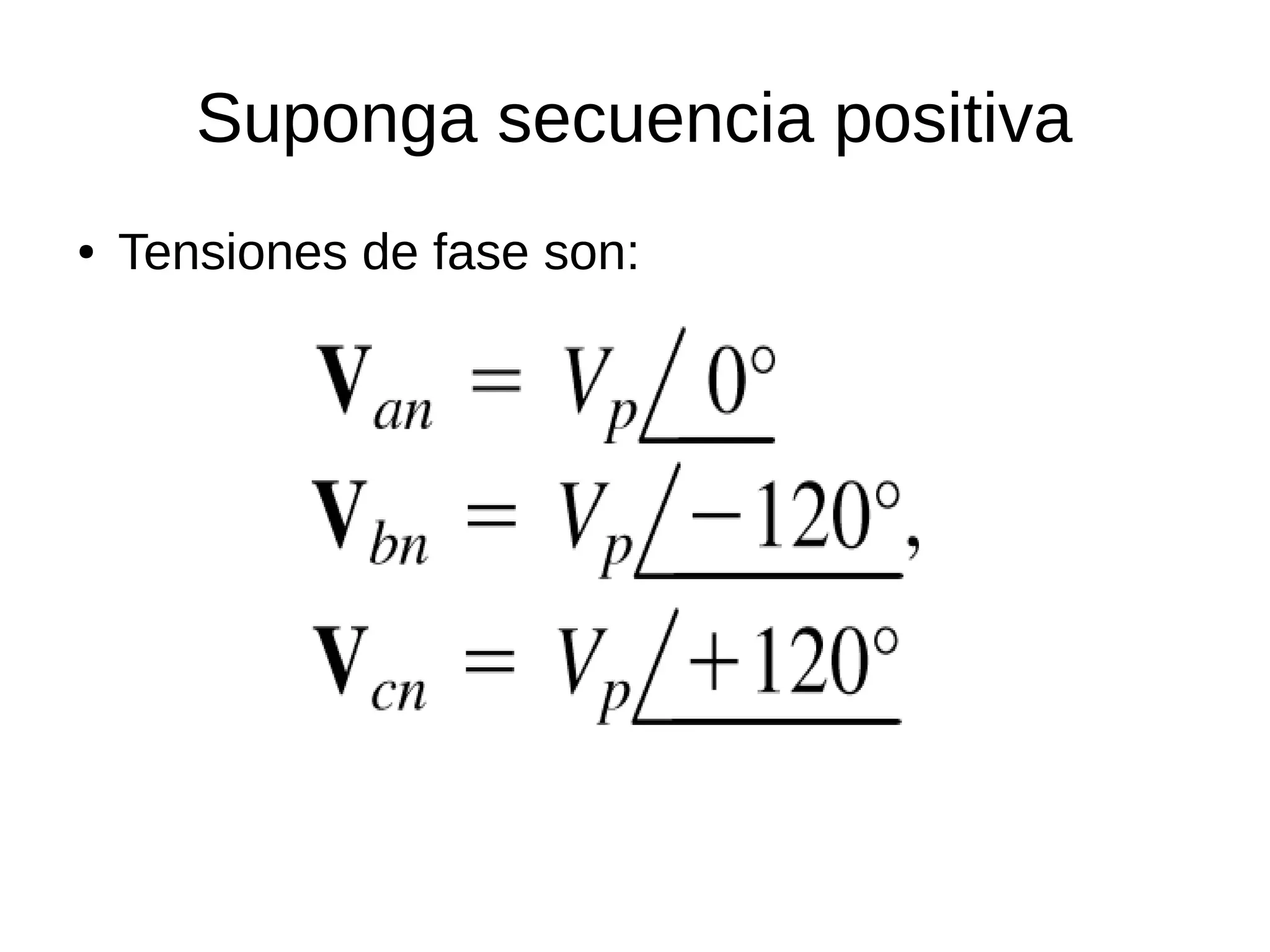 Suponga secuencia positiva
● Tensiones de fase son:
 