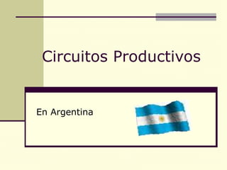 Circuitos Productivos   En Argentina 