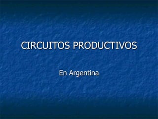 CIRCUITOS PRODUCTIVOS En Argentina 