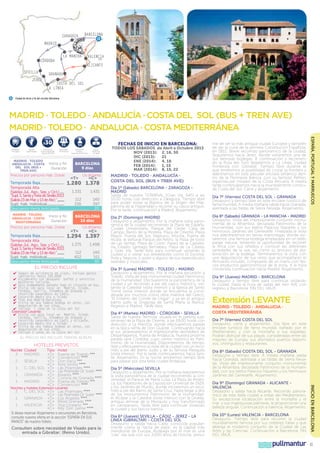 barcelona

zaragoza
Madrid
la Mancha

córdoba
SEVILLA

valencia
alicante

GRANADA

jerez

COSTA DEL SOL
la línea

Ciudad de inicio y fin del circuito: Barcelona.

MADRID · TOLEDO · ANDALUCÍA · COSTA del SOL (Bus + Tren AVE)
MADRID · TOLEDO · ANDALUCIA · COSTA MEDITERRÁNEA
Salidas
Garantizadas

Descuento
Venta Anticipada
más de 60 días

MADRID · TOLEDO
ANDALUCÍA · COSTA
del SOL (Bus +
Tren AVE)

FECHAS DE INICIO EN BARCELONA:

5%

5%

Descuento
3ª Persona

Descuento
Seniors
mayores de 65 años

Inicio y fin
Duración

Precios por persona Hab. Doble

Seguro
Asistencia
en Viaje

barcelona
9 días
«t»

Us dólares
«C»

Temporada Baja......................... 1.280 1.378
Temporada Alta
1.331
1.431
(Salidas Jul., Ago., Sep. y Oct.)......
“Supl. S. Santa y Feria de Sevilla 2013
112
140
(Salida 23 de Mar. y 13 de Abr.) “............
Supl. hab. individual..................
336
397
Descuento Venta Anticipada...............................	 20
MADRID · TOLEDO ·
ANDALUCIA · COSTA
MEDITERRÁNEA

Inicio y fin
Duración

Precios por persona Hab. Doble

barcelona
10 días
«t»

Us dólares
«C»

Temporada Baja......................... 1.294 1.397
Temporada Alta
1.375
1.498
(Salidas Jul., Ago., Sep. y Oct.)......
“Supl. S. Santa y Feria de Sevilla 2013
112
140
(Salida 23 de Mar. y 13 de Abr.) “............
Supl. hab. individual..................
402
511
Descuento Venta Anticipada...............................	 30

EL PRECIO INCLUYE
✔		
Seguro de asistencia en viaje, incluye gastos
sanitarios hasta 100.000€
✔		 Alojamiento con desayuno buffet y servicios
maleteros incluido.		
✔		 Guía acompañante durante todo el circuito en bus.
✔		 Visita con guía local en Madrid, Toledo,
Córdoba, Sevilla, Alhambra de Granada y
recorrido panorámico en Cádiz.
✔		 Excursión medio día a Toledo
✔		 Tren Ave Madrid-Barcelona		
✔		 Visita de una famosa bodega en Jerez, con
degustación de sus vinos.		
✔		 Incluye 1 cena en la Costa del Sol

Extensión Levante:

✔		 Visita con guía local en Madrid, Toledo,
Córdoba, Sevilla, Alhambra de Granada y
recorrido panorámico en Cadiz y Alicante.	
✔		 Excursión medio día a Toledo		
✔		 Visita de una famosa bodega en Jerez, con
degustación de sus vinos.		
✔		 Incluye 2 cenas en la Costa del Sol		

EL PRECIO NO INCLUYE TARIFAS AÉREAS

HOTELES PREVISTOS
Noches Ciudad

3

2
1
1
1

madrid

Tipo Hotel

Puerta de Toledo HHH
Convención HHHH
Don Paco HHH
Ayre Sevilla HHHH
Las Pirámides HHHH
Las Pirámides (Jr. Suite) HHHH
Alixares HHHH
Corona de Granada HHHH
Puerta de Toledo HHH
Convención HHHH

Noches y hoteles Extensión Levante:

2

c. del sol «T» Las Pirámides
«C» Las Pirámides (Jr. Suite) HHHH
granada «T» Los Ángeles HHHH
«C» Meliá Granada HHHH
1
valencia «T» Tryp Oceanic HHH
«C» Rey Don Jaime HHHH
Si desea reservar Alojamiento o excursiones en Barcelona,
consulte nuestra oferta en la sección “España en sus
Manos” de nuestro folleto.
HHHH

1

Consulten sobre necesidad de Visado para la
entrada a Gibraltar; (Reino Unido).

MADRID · TOLEDO · ANDALUCÍA ·
COSTA del SOL (Bus + Tren AVE)
Día 1º (Sábado) BARCELONA - ZARAGOZA MADRID
Salida de nuestra TERMINAL (Gran Vía, 645) a las
10.00 horas con dirección a Zaragoza. Tiempo libre
para poder visitar la Basílica de la Virgen del Pilar,
patrona de la Hispanidad y recorrer su casco antiguo.
Por la tarde, continuación a Madrid. Alojamiento.
Día 2º (Domingo) MADRID
Desayuno y alojamiento. Por la mañana visita panorámica de la ciudad recorriendo la Plaza de España,
Ciudad Universitaria, Parque del Oeste, Casa de
Campo, Barrio de la Morería, Plaza de Oriente, Plaza
Mayor, Puerta del Sol, Neptuno, Atocha, Puerta de
Alcalá, el señorial Parque del Retiro, la Plaza de toros
de Las Ventas, Plaza de Colón, Paseo de la Castellana, Estadio Santiago Bernabeu, Plaza de La Cibeles
y Gran Vía. Tarde libre para continuar visitando la
ciudad o o visitar sus alrededores como El Escorial,
Ávila y Segovia, o asistir a alguno de sus espectáculos
teatrales y musicales.
Día 3º (Lunes) MADRID - TOLEDO - MADRID
Desayuno y alojamiento. Por la mañana excursión a
Toledo. Visita de esta monumental ciudad Patrimonio
de la Humanidad. Efectuaremos la panorámica de la
ciudad y un recorrido a pie del casco histórico, visitando la Catedral (visita interior) y la Iglesia de Santo
Tomé (visita interior) donde se encuentra la considerada por muchos como obra maestra del Greco,
“El Entierro del Conde de Orgaz”, y ya en el antiguo
barrio judío la Sinagoga de Santa María la Blanca.
Regreso a Madrid. Tarde libre.
Día 4º (Martes) MADRID - CÓRDOBA - SEVILLA
Salida de nuestra Terminal, situada en el parking subterráneo de la Plaza de Oriente, a las 09.00 horas con
dirección a La Mancha, donde efectuaremos parada
en la típica venta de Don Quijote. Continuando hacia
el sur, atravesaremos el impresionante desfiladero de
Despeñaperros, Puerta de Andalucía. Nuestra próxima
parada será Córdoba, cuyo centro histórico es Patrimonio de la Humanidad. Dispondremos de tiempo
libre y efectuaremos la visita de la ciudad con un recorrido a pie del Barrio Judío y de su famosa Mezquita
(visita interior). Por la tarde continuaremos hacia Sevilla. Alojamiento. En la noche tendremos tiempo libre
para pasear por esta bella ciudad Andaluza.
Día 5º (Miércoles) SEVILLA
Desayuno y alojamiento. Por la mañana realizaremos
la visita panorámica de la ciudad recorriendo la Universidad, el Parque de María Luisa, La Plaza de América, los Pabellones de la Exposición Universal de 1929,
y los Jardines de Murillo, donde iniciaremos un recorrido a pie del Barrio de Santa Cruz, hasta llegar a dos
de los monumentos Patrimonio de la Humanidad:
el Alcázar y la Catedral (visita interior) con la Giralda,
antiguo alminar de la Mezquita y hoy transformado
en campanario. Tarde libre para continuar visitando
la ciudad y sus típicos barrios.
Día 6º (Jueves) SEVILLA - CÁDIZ - JEREZ - LA
LINEA (GIBRALTAR) - COSTA DEL SOL
Desayuno y salida hacia Cádiz conocida popularmente como la “tacita de plata”, es la capital más
meridional de Europa. Rodeada por el mar es una
“casi” isla que con sus 3.000 años de historia, presu-

me de ser la más antigua ciudad Europea y también
de ser la cuna de la primera Constitución Española,
en 1812. Breve recorrido panorámico de la ciudad.
Seguiremos hacia Jerez, donde visitaremos una de
sus famosas bodegas. A continuación y recorriendo la Ruta del Toro llegaremos a La Línea, ciudad
fronteriza con Gibraltar. Tiempo libre durante el
que tendremos la posibilidad de cruzar la frontera y
adentrarnos en este peculiar enclave británico dentro de la Península Ibérica, con su famoso Peñón,
espectacular mirador de la Costa Africana. A media
tarde continuaremos hacia la mundialmente conocida Costa del Sol. Cena y alojamiento
Día 7º (Viernes) COSTA DEL SOL - GRANADA
Desayuno y tiempo libre en este enclave turístico de
fama mundial. A media mañana salida hacia Granada,
asentada a las faldas de Sierra Nevada. Alojamiento.
Día 8º (Sábado) GRANADA - LA MANCHA - MADRID
Desayuno. Visita del impresionante conjunto monumental de la Alhambra, declarada Patrimonio de la
Humanidad, con sus bellos Palacios Nazaríes y los
hermosos Jardines del Generalife. Finalizada la visita
nos adentraremos en tierras manchegas, donde visitaremos una famosa bodega emplazada en un bello
paraje natural, teniendo la oportunidad de recorrer
la finca con sus viñedos y conocer las diferentes
variedades de la uva, así como su proceso de elaboración en la bodega. Terminaremos la visita con
una degustación de sus vinos que acompañarán el
Almuerzo incluído, compuesto de un menú con típicos productos gastronómicos de la zona. A la hora
convenida continuación hacia Madrid. Alojamiento.
Día 9º (Jueves) MADRID - BARCELONA
Desayuno y tiempo libre para continuar visitando
la ciudad, hasta la hora de salida del tren AVE con
regreso a Barcelona. FIN DEL VIAJE.

Extensión levante
MADRID · TOLEDO · ANDALUCIA ·
COSTA MEDITERRÁNEA

Día 7º (Viernes) COSTA DEL SOL
Desayuno, cena y alojamiento. Día libre en este
enclave turístico de fama mundial, bañado por el
Mediterráneo y con la montaña a sus espaldas.
Podrán disfrutar de sus playas, consideradas entre las
mejores de Europa, sus afamados puertos deportivos, chiringuitos y restaurantes.
Día 8º (Sábado) COSTA DEL SOL - GRANADA
Desayuno y tiempo libre. A media mañana salida
hacia Granada, asentada a las faldas de Sierra Nevada. Visita del impresionante conjunto monumental
de la Alhambra, declarada Patrimonio de la Humanidad, con sus bellos Palacios Nazaríes y los hermosos
Jardines del Generalife. Alojamiento.
Día 9º (Domingo) GRANADA - ALICANTE VALENCIA
Desayuno y salida hacia Alicante. Recorrido panorámico de este bella ciudad a orillas del Mediterráneo.
Su excepcional localización entre la montaña y el
mar y sus majestuosas palmeras, le proporcionan una
belleza singular. Continuación a Valencia. Alojamiento.
Día 10º (Lunes) VALENCIA - BARCELONA
Desayuno. Tiempo libre para recorrer la ciudad
mundialmente famosa por sus celebres Fallas y que
alberga el moderno conjunto de la Ciudad de Las
Artes y las Ciencias. Continuación a Barcelona. FIN
DEL VIAJE.

pullmantur

INICIO EN BARCELONA

«T»
«C»
sevilla
«T»
«C»
c. del sol «T»
«C»
granada «T»
«C»
madrid
«T»
«C»

TODOS LOS SÁBADOS de Abril a Octubre 2013
NOV (2013):	 2, 16, 30
DIC (2013):	 21
ENE (2014):	 4, 18
FEB (2014):	 1, 15
MAR (2014):	 8, 15, 22

ESPAÑA, PORTUGAL Y MARRUECOS

30

$
Maleteros
Incluidos

41

 