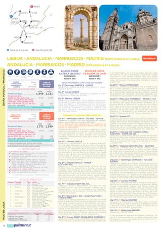 Madrid
Toledo

CÁceres
lisboa

GRANADA

RONDA

SEVILLA

COSTA DEL SOL

Fez

rabat

marrakech
Ciudad de inicio del circuito: Lisboa.

Ciudad de fin de circuito: Madrid.

ESPAÑA, PORTUGAL Y MARRUECOS

LISBOA · ANDALUCIA · MARRUECOS · MADRID (con estancia en Lisboa)
ANDALUCIA · MARRUECOS · MADRID (sin estancia en Lisboa)
50

$
Maleteros
Incluidos

Salidas
Descuento
Garantizadas Venta Anticipada
más de 60 días

8

5%
Descuento
3ª Persona

SalidaS desde
AMÉRICA (18 días)

5%

comidas

Descuento
Seguro
Seniors
Asistencia
mayores de 65 años en Viaje

LISBOA ·
ANDALUCIA ·
MARRUECOS ·
MADRID

Inicio
Fin
Duración
Precios por persona Hab. Doble

lisboa
madrid
18 días
Us dólares

«t»

«C»

Temporada Baja............................ 1.949 2.181
Temporada Alta
(Salidas Jul, Ago, Sep y Oct)...............
2.051
2.296
Supl. S. Santa, Feria de Sevilla
y Navidad 2013 (Salidas 24 de
Mar y 14 de Abr, 15 y 22 de Dic)
112
140
Supl. hab. individual.....................
641
779
Descuento Venta Anticipada.................................	 50
Consulte precios salidas a partir del 23 de Marzo de 2014.

Inicio
Fin
Duración
Precios por persona Hab. Doble

lisboa
madrid
15 días

ANDALUCIA ·
MARRUECOS ·
MADRID

Us dólares

«t»

«C»

Temporada Baja............................ 1.771 1.999
Temporada Alta
(Salidas Jul., Ago., Sep. y Oct.)...........
1.873
2.114
Supl. S. Santa, Feria de Sevilla y
Navidad (Salidas 24 de Mar y 14
de Abr 2013, 15 y 22 de Dic).......
112
140
Supl. hab. individual.....................
560
674
Descuento Venta Anticipada.................................	 50
Consulte precios salidas a partir del 26 de Marzo de 2014.
Las salidas del 22 y 25 de diciembre tendrán un suplemento por cena especial en MARRAKECH a confirmar al efectuar la reserva.

EL PRECIO INCLUYE
Sin estancia en Lisboa:
✔		Seguro de asistencia en viaje, incluye gastos
sanitarios hasta 100.000€.
✔		 Alojamiento con desayuno buffet y servicios
maleteros incluido.
✔		 Guía acompañante durante todo el circuito.
✔		 Visita con guía local en Cáceres, Sevilla,
Rabat, Marrakech, Fez, Alhambra de Granada,
Toledo y Madrid. Recorrido panorámico de
Tánger, Casablanca y Meknes.
✔		 Travesías del Estrecho de Gibraltar en Ferry.
Con estancia en Lisboa, además:
✔		 Recepción en aeropuerto y traslado al hotel.
✔		 Visita con guía local en Lisboa.

EL PRECIO NO INCLUYE TARIFAS AÉREAS

HOTELES PREVISTOS
Noches Ciudad
2
LISBOA
2
3
1
2

INCIO EN LISBOA

2

48

1
3

Tipo
«T»
«C»
sevilla
«T»
«C»
«T»
C. del sol
«C»
«T»
rabat
«C»
«T»
marrakecH «C»
«T»
fez
«C»
«T»
GRANADA
«C»
«T»
MADRID
«C»

Hotel
Roma HHH
Lutecia HHHH
Don Paco HHH HHHH
Novotel Sevilla
Las Pirámides HHHH
Las Pirámides (Jr. Suite) HHHH
Chellah Rabat HHHH
Golden Tulip Farah HHHHH
Atlas Marrakech HHHH
Atlas Medina HHHHH
Menzeh Fes HHHH
Menzeh Zalagh HHHH sup.
Los Angeles HHHH
Melia Granada HHHH
Puerta de Toledo HHH
Convención HHHH

SUPLEMENTO NOCHE ADICIONAL EN LISBOA
Alojamiento y desayuno por
persona en:

Habitación doble.................
Habitación Triple..................
Habitación Individual..........

pullmantur

Hotel Roma
HHH

63
62
105

Hotel
Lutecia HHHH

70
70
130

FECHA DE INICIO
EN lisboa (15 días)

DOMINGOS
Todo el año

MIÉRCOLES
Todo el año

INICIO INTINERARIO CON ESTANCIA EN LISBOA
Día 1º (Domingo) AMÉRICA - LISBOA

Salida de su ciudad de origen con destino a Lisboa.
Noche a bordo.
Día 2º (Lunes) LISBOA
Llegada al aeropuerto. Asistencia y traslado al hotel.
Alojamiento. Resto del día libre
Día 3º (Martes) LISBOA
Desayuno y alojamiento. Por la mañana visita panorámica de la ciudad recorriendo el Barrio de Alfama,
Torre de Belem y Monasterio de los Jerónimos.
Tarde libre durante la que tendremos la posibilidad
de continuar visitando la ciudad o realizar una
excursión opcional a las bellas poblaciones de Sintra, Cascais y Estoril.
ITINERARIO COMÚN PARA AMBAS VERSIONES
Día 4º/1º (Miércoles) LISBOA - CÁCERES - SEVILLA

Desayuno y salida a la hora indicada para participantes con estancia en Lisboa (18 días).
Inicio viaje para los participantes sin estancia en
Lisboa (15 días). Salida desde el Hotel Roma, Av. de
Roma 33, a las 8:00 h.
Salida con dirección a la frontera española y continuación hasta llegar a Cáceres, ciudad Patrimonio
de la Humanidad. Durante su visita recorreremos
su Plaza Mayor y el casco antiguo con su barrio
medieval. Posteriormente salida para llegar a Sevilla.
Alojamiento.
Día 5º/2º (Jueves) SEVILLA

Desayuno y alojamiento. Por la mañana realizaremos la visita panorámica de la ciudad recorriendo
la Universidad, el Parque de María Luisa, La Plaza de
América, los Pabellones de la Exposición Universal
de 1929, y los Jardines de Murillo, donde iniciaremos
un recorrido a pie del Barrio de Santa Cruz, hasta
llegar a dos de los monumentos Patrimonio de la
Humanidad: el Alcázar y la Catedral (visita interior)
con la Giralda. Tarde libre para continuar visitando la
ciudad y sus típicos barrios.
Día 6º/3º (Viernes) SEVILLA - RONDA COSTA DEL SOL

Desayuno y salida. Recorriendo la Ruta de los
Pueblos Blancos llegaremos a Ronda, una de las
ciudades más antiguas de España. Dispondremos
de tiempo libre para admirar sus monumentos más
significativos como es la Plaza de Toros, símbolo y
alma de la ciudad, y el Puente Nuevo, desde donde
disfrutaremos de espectaculares vistas. Por la tarde,
salida hacia la mundialmente conocida Costa del
Sol. Cena y alojamiento.
Día 7º/4º (Sábado) COSTA DEL SOL

Desayuno, cena y alojamiento. Día libre en este
enclave turístico de fama mundial, bañada por el
Mediterráneo y con la montaña a sus espaldas.
Podrán disfrutar de sus playas, consideradas entre las
mejores de Europa.
Día 8º/5º(Domingo) C. SOL - ALGECIRAS/TARIFA TANGER-RABAT

Desayuno y salida bordeando la Costa del Sol hasta
llegar a Algeciras/Tarifa, donde embarcaremos en el
ferry para cruzar el estrecho de Gibraltar con dirección a Tánger. Desembarque y breve visita panorámica de esta ciudad laberíntica. Continuación a Rabat,
capital actual del Reino de Marruecos. Visita panorámica de la ciudad recorriendo el Palacio Real, el Mausoleo de Mohamed V, la Torre de Hassan y la Fortaleza
o la Kasbah des Oudaias. Cena y alojamiento.
Día 9º/6º (Lunes) RABAT-CASABLANCA-MARRAKECH
Desayuno y salida hacia Casablanca, la capital económica, industrial y financiera que representa el desarrollo

novedad

y la modernidad y es el primer puerto del país. Visita
panorámica de esta cosmopolita y legendaria ciudad.
Finalizada la visita tendrán tiempo libre para poder
visitar la impresionante Mezquita de Hassan II, la tercera
mayor del mundo. Continuación a Marrakech. Cena y
alojamiento.
Día 10º/7º (Martes) MARRAKECH

Desayuno, almuerzo y alojamiento. Por la mañana visita
de la ciudad imperial y capital del Sur, incluyendo la
impresionante Plaza Djemaa El Fna, Patrimonio Cultural
de la Humanidad, donde podremos admirar músicos,
encantadores de serpientes, acróbatas, bailarines, etc.
Tarde libre en la que podrán continuar visitando la ciudad.
Día 11º/8º (Miércoles) MARRAKECH - MEKNES - FEZ

Desayuno y salida hacia Meknes, capital del reino
en tiempos del Sultán Muley Ismail, fundador de la
dinastía alauita y Patrimonio cultural de la Humanidad. Visita panorámica de la ciudad donde podremos admirar la puerta de “Báb Al Mansour”, la más
grande y de las más bellas del Norte de África, los
Graneros y Caballerizas y el Mausoleo de Moulay
Ismail. Continuación a Fez. Cena y alojamiento.
Día 12º/9º (Jueves) FEZ

Desayuno, almuerzo y alojamiento. Por la mañana visita panorámica de la ciudad, sede de la universidad más
antigua del mundo. Recorreremos los barrios Judío y
Cristiano, las siete puertas del Palacio Real y la Gran
Medina de Fez, la mayor zona peatonal del mundo y
Patrimonio de la Humanidad, donde visitaremos una
Madraza (escuela coránica) del siglo XIV. Tarde libre.
Día 13º/10º (Viernes) FEZ -TANGER-TARIFA/
ALGECIRAS - COSTA DEL SOL

Desayuno y salida hacia Tánger, donde embarcaremos en el ferry para cruzar nuevamente el estrecho
de Gibraltar con dirección a Tarifa/Algeciras. Desembarque y continuación hasta la Costa del Sol. Cena
y alojamiento.
Día 14º/11º (Sábado) COSTA DEL SOL - GRANADA

Desayuno y tiempo libre. A media mañana salida
hacia Granada, asentada a las faldas de Sierra Nevada. Visita del impresionante conjunto monumental
de la Alhambra, declarada Patrimonio de la Humanidad, con sus bellos Palacios Nazaríes y los hermosos
Jardines del Generalife. Alojamiento.

Día 15º/12º (Domingo) GRANADA - TOLEDO MADRID
Desayuno y salida hacia Toledo. Visita de esta monumental ciudad Patrimonio de la Humanidad. Efectuaremos la panorámica de la ciudad y un recorrido a pie
del casco histórico, visitando la Catedral (visita interior)
y la Iglesia de Santo Tomé (visita interior) donde se
encuentra la considerada por muchos como obra
maestra del Greco, “El Entierro del Conde de Orgaz”, y
ya en el antiguo barrio judío la Sinagoga de Santa María
la Blanca. Por la tarde, salida hacia Madrid. Alojamiento.
Día 16º/13º (Lunes) MADRID
Desayuno y alojamiento. Por la mañana visita panorámica de la ciudad recorriendo la Plaza de España,
Ciudad Universitaria, Parque del Oeste, Casa de
Campo, Barrio de la Morería, Plaza de Oriente, Plaza
Mayor, Puerta del Sol, Neptuno, Atocha, Puerta de
Alcalá, el señorial Parque del Retiro, la Plaza de toros
de Las Ventas, Plaza de Colón, Paseo de la Castellana,
Estadio Santiago Bernabeu, Plaza de La Cibeles y Gran
Vía. Tarde libre para continuar visitando la ciudad.
Día 17º/14º (Martes) MADRID
Desayuno y alojamiento. Día libre para continuar
recorriendo la ciudad o visitar sus alrededores como
El Escorial, Ávila y Segovia, o asistir a alguno de sus
espectáculos teatrales y musicales.
Día 18º/15º (Miércoles) MADRID
Desayuno y FIN DE VIAJE.
•	 Para la entrada en Marruecos es necesario comunicar, con
más de 72 horas de antelación a la llegada, los siguientes datos
del pasaporte: número, nacionalidad, fecha de nacimiento, emisión y fecha de vencimiento.

 