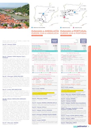 A PARIS

A PARIS
DESDE ROMA
Madrid
toledo

salamanca Ávila
ciudad rodrigo
coimbra
Madrid
fátima
CÁceres
obidos

DESDE ROMA

lisboa

córdoba
SEvilla
granada

Ciudad de inicio y fin del circuito: Madrid.

Ciudad de inicio de circuito.

Ciudad de fin de circuito.

Extensión a andalucía Extensión a Portugal
EUROPA VIVA  ANDALUCIA EUROPA VIVA  PORTUGAL
SERIE ECONÓMICA

Inicio y fin
Duración

donde podrá descubrir las fuentes y plazas más
emblemáticas de la ciudad.

Día 15.º: (Sábado): ROMA (Nápoles-Capri y
Pompeya)
Desayuno y alojamiento. Día libre durante el que
se podrá realizar opcionalmente una de las visitas
más interesantes de Italia: “Nápoles, Capri y Pompeya”; una excursión de día completo con almuerzo
incluido en la que podremos conocer Pompeya,
espléndida y mitológica ciudad romana sepultada
por las cenizas del volcán Vesubio. Después nos
dirigiremos al puerto de Nápoles para embarcar
hacia la isla de Capri, conocida como “La Perla Azul”
del Mediterráneo, visitando la famosa Gruta Blanca
(siempre que la meteorología lo permita). A la hora
prevista, regreso al hotel de Roma.
Día 16.º: (Domingo): ROMA-PISA-NIZA
Desayuno y salida hacia Pisa. Parada en la Plaza
de los Milagros para contemplar el bello conjunto
monumental que forman la Catedral, Baptisterio y la
famosa Torre Inclinada. Continuación a Niza, capital
de la Costa Azul. Alojamiento. Sugerimos disfrutar el
ambiente de esta cosmopolita ciudad, o participar
en una excursión opcional a Mónaco, Montecarlo y
su famoso casino.

Día 18.º: (Martes): BARCELONA-ZARAGOZAMADRID
Desayuno. Por la mañana, visita panorámica con
guía local de esta maravillosa ciudad que ha sido
escenario de diversos eventos mundiales que han
contribuido a configurar la ciudad y darle la proyección internacional de la que hoy disfruta. Recorreremos sus lugares más típicos y pintorescos. Haremos
una parada fotográfica en la Sagrada Familia, obra
maestra de Gaudí. Subiremos también a la Montaña
de Montjuic , sede protagonista de la Exposición
Internacional de 1929 y también de los Juegos
Olímpicos de Verano de 1992. Al finalizar la misma,
salida hacia Zaragoza. Tiempo libre para poder
visitar la Basílica de la Virgen del Pilar, Patrona de la
Hispanidad y recorrer su casco antiguo. Por la tarde,
continuación a Madrid. Alojamiento.
Día 19.º: (Miércoles): MADRID
Desayuno y FIN DEL VIAJE

Temporada Baja..............................
Temporada Media..........................
Temporada Alta..............................
Supl. hab. individual.......................
Descuento Venta Anticipada...

Us dólares

2.455

2.591
2.728
1.120
73

Inicio
Fin
Duración
Precios por persona Hab. Doble

Temporada Baja..............................
Temporada Media..........................
Temporada Alta..............................
Supl. hab. individual.......................
Descuento Venta Anticipada...

madrid
lisboa
25 días
Us dólares

2.562

2.704
2.847
1.185
76

EL PRECIO INCLUYE

EL PRECIO INCLUYE

✔		
Los servicios detallados en circuito
EUROPA VIVA (página anterior).
Extensión a Andalucía, además:
✔	 Visitas con guía local en Córdoba, Sevilla,
Alhambra de Granada y Toledo.
✔		 Servicio de maleteros incluído en Sevilla y Granada.

✔		
Los servicios detallados en circuito
EUROPA VIVA (página anterior).
Extensión a Portugal, además:
✔	 Visitas con guía local en Madrid, Toledo,
Salamanca y Lisboa.
✔		 Servicio de maleteros incluído en Salamanca,
Fátima y Lisboa.

EL PRECIO NO INCLUYEN TARIFAS AÉREAS

Fechas de Salida desde ámerica
Abr
May
Jun
Jul
Ago
Sep

7
5
2
7
4
1

14
12
9
14
11
8

21
19
16
21
18
15

28
26
23 30
28
25
22 29

Oct
6 13 20 27
Nov 10
Dic
15 29
Ene14 12 26
Feb14 9 23
Mar14 9 16 23 30

l Temporada Baja l Temporada Media l Temporada Alta

HOTELES PREVISTOS
Los detallados en circuito EUROPA VIVA pág.
anterior, hasta Madrid con 2 noches.

EL PRECIO NO INCLUYEN TARIFAS AÉREAS

Fechas de Salida desde ámerica
Abr
May
Jun
Jul
Ago
Sep

7
5
2
7
4
1

14
12
9
14
11
8

21
19
16
21
18
15

28
26
23 30
28
25
22 29

Oct
6 13 20 27
Nov 10
Dic
15 29
Ene14 12 26
Feb14 9 23
Mar14 9 16 23 30

l Temporada Baja l Temporada Media l Temporada Alta

HOTELES PREVISTOS
Los detallados en circuito EUROPA VIVA pág.
anterior, hasta Madrid con 4 noches.

Noches y hoteles Extensión Andalucía:
Noches Ciudad
Hotel

Noches y hoteles Extensión Portugal:
Noches Ciudad
Hotel

Salida de su ciudad de origen con destino final Madrid.
Noche a bordo.

Salida de su ciudad de origen con destino final Madrid.
Noche a bordo.
Día 2º (Lunes): MADRID
Llegada al aeropuerto de Madrid. Asistencia y traslado al
hotel. Alojamiento.
Día 3º al 17º: Mismo itinerario que circuito
EUROPA VIVA (Pág. anterior) Ver detalle de etapas
desde (Martes) MADRID-BURGOS-BURDEOS hasta
(Martes) BARCELONA-ZARAGOZA-MADRID
Día 18.º: (Miércoles): MADRID-TOLEDO-MADRID
Desayuno y alojamiento. Por la mañana visita panorámica de la ciudad. Por la tarde excursión a la Imperial
ciudad de Toledo. Regreso a Madrid.

2
sevilla
Don Paco (Turista)
1
granada
Alixares (Turista )
1
MADRID
Puerta de Toledo (Turista)
Día 1.º: (Domingo): AMERICA - MADRID

Día 2º (Lunes): MADRID
Llegada al aeropuerto de Madrid. Asistencia y traslado
al hotel. Alojamiento.
Día 3º al 17º: Mismo itinerario que circuito
EUROPA VIVA (Pág. anterior) Ver detalle de etapas
desde (Martes) MADRID-BURGOS-BURDEOS hasta
(Martes) BARCELONA-ZARAGOZA-MADRID.
Día 18.º: (Miércoles): MADRID
Desayuno y alojamiento. Por la mañana visita panorámica.
Día 19.º: (Jueves): MADRID-CÓRDOBA-SEVILLA
Desayuno. Salida hacia Córdoba (visita interior de la
Mezquita). Continuación hasta Sevilla. Alojamiento.
Día 20.º: (Viernes): SEVILLA
Desayuno y alojamiento. Visita panorámica de la ciudad.
Día 21.º: (Sábado): SEVILLA-GRANADA
Desayuno y salida hacia Granada. Visita de La Alhambra,
Palacios Nazaríes y Jardines del Generalife. Alojamiento.
Día 22.º: (Domingo): GRANADA-TOLEDO-MADRID
Desayuno y salida hacia Toledo. Visita panorámica y
recorrido a pie de la ciudad. Por la tarde, salida hacia
Madrid. Alojamiento.
Día 23.º: (Lunes): MADRID
Desayuno y FIN DEL VIAJE. Día libre durante el que
podrán seguir conociendo esta espectacular ciudad.
Alojamiento.

1
SALAMANCA Gran Corona (Turista Sup.)
1
FATIMA
Sao José (Turista )
2
LISBOA
Roma (Turista)
Día 1.º: (Domingo): AMERICA - MADRID

Día 19.º: (Jueves): MADRID

Desayuno y alojamiento. Día libre

Día 20.º: (Viernes): MADRID

Desayuno y alojamiento. Día libre
Día 21.º: (Sábado): MADRID-AVILA-SALAMANCA
Desayuno y salida hacia la amurallada y medieval Avila.
Continuación hacia Salamanca, ciudad universitaria, de
gran riqueza artística y monumental. Visita panorámica.
Alojamiento.
Día22.º: (Domingo): SALAMANCA-CIUDAD
RODRIGO-COIMBRA-FÁTIMA
Desayuno y salida hacia la ciudad medieval de C. Rodrigo. Continuación hacia Portugal para llegar a Coimbra,
antigual capital de Portugal. Continuación a Fátima, uno
de los más importantes Santuarios Marianos del mundo.
Alojamiento
Día 23.º: (Lunes): FATIMA-OBIDOS-LISBOA
Desayuno y salida hacia la bella ciudad medieval de
Obidos. Continuación hasta Lisboa. Alojamiento.
Día 24.º: (Martes): LISBOA
Desayuno y alojamiento. Por la mañana, visita panorámica de la ciudad. Tarde libre con posible excursión opcional a las bellas poblaciones de Sintra, Cascais y Estoril.

Día 25.º: (Miércoles): LISBOA

ESPAÑA-FRANCIA-ALEMANIA-AUSTRIA-ITALIA-PORTUGAL

Día 17.º: (Lunes): NIZA-BARCELONA
Desayuno y breve recorrido panorámico de la
ciudad para continuar hacia la frontera española a
través de la Provenza. Llegada a Barcelona. Alojamiento. Sugerimos disfrutar las múltiples posibilidades nocturnas que la ciudad ofrece.

Precios por persona Hab. Doble

madrid
23 días

EUROPA

Día 14.º: (Viernes): ROMA
Desayuno y alojamiento. Visita panorámica de la
ciudad con guía local por los lugares de mayor interés de la “Ciudad Eterna”. Finalizaremos la visita en la
Plaza de San Pedro. Tiempo libre y a continuación,
tendrá la posibilidad de visitar opcionalmente los
Museos Vaticanos, Capilla Sixtina y Basílica de San
Pedro incluyendo la tumba del Papa Juan Pablo II.

SERIE ECONÓMICA

Desayuno y FIN DEL VIAJE.

pullmantur

79

 