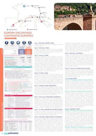 parís

heidelberg
innsbruck

venecia
niza
Zaragoza

PISA

barcelona

florencia
roma

madrid
Ciudades de fin de circuito.

Ciudad de inicio de circuito.

EUROPA ENCANTADA
CONTRASTE EUROPEO
SERIE ECONÓMICA

52

$
Salidas
Garantizadas

Descuento
Venta Anticipada
más de 60 días

5%

5%

Descuento
3ª Persona

Descuento
Seniors
mayores de 65 años

EUROPA

CONTRASTE
EUROPEO

Inicio
PARÍS
Fin
ROMA
13 días
Duración
Precios por persona Hab. Doble

Seguro
Asistencia
en Viaje

EUROPA
ENCANTADA

PARÍS
MADRID
18 días
Us dólares

Temporada Baja ..............

1.294

1.747

Temporada Media...........
Temporada Alta...............
Supl. hab. individual........
Supl. Media pensión (3
cenas) Heidelberg (1)
Innsbruck (1) Venecia (1)
Dcto. Venta Anticipada...

1.368
1.509
578

1.897
2.007
849

94
38

94
52

EL PRECIO INCLUYE
✔		
Seguro de asistencia en viaje, incluye gastos
sanitarios hasta 100.000€.
✔		 Recepción en aeropuerto y traslado al hotel.
✔		 Alojamiento con desayuno buffet.
✔		 Guía acompañante durante todo el viaje.
✔		 Visita con guía local en París, Venecia,
Florencia, Roma, Barcelona Y Madrid.
✔		 Tasas turísticas por estancia en Venecia,
Florencia, Roma y Barcelona.

EL PRECIO NO INCLUYE TARIFAS AÉREAS

Fechas de Salida desde ámerica
Abr
May
Jun
Jul
Ago
Sep
Oct

2
4
1
2
3
3
1

6 9 13 16 20 23 27 30 Nov
7 11 14 18 21 25 28 Dic
4 8 11 15 18 22 25 29 Ene14
6 9 13 16 20 23 27 30 Feb14
6 10 13 17 20 24 27 31 Mar14
7 10 14 17 21 24 28 Abr14
5 8 12 15 19 22 26 29

9 12
14 17 28 31
11 14 28
8 11 22 25
8 11 15 18 22 25 29
1 5

l Temporada Baja l Temporada Media l Temporada Alta

HOTELES PREVISTOS

FRANCIA-ALEMANIA-AUSTRIA-ITALIA-ESPAÑA

Noches Ciudad

80

Hotel

SALIDAS MARTES
3 PARIS
Campanile P. Bagnolet (Turista)
1 HEIDELBERG Leonardo Ladenburg (Turista)/
Achat Hockenheim (Turista)
1 INNSBRUCK Dollinguer (Turista)
1 VENECIA (Mestre) Albatros (Turista )
Di Giustizia /
2 FLORENCIA BB Palazzo Novoli (Turista)
BB Firenze
3 ROMA
Melia Aurelia Antica (T
urista Sup.)
Campanile Aeroport (Turista)
1 NIZA
1 BARCELONA Catalonia Aragón (Turista)
Florida Norte (Turista)
3 MADRID
SALIDAS SÁBADO
3 PARIS
Kyriad Porte D’Ivry (Turista)
1 HEIDELBERG Ibis Heidelberg (Turista)
1 INNSBRUCK Dollinguer (Turista)
1 VENECIA (Mestre) Albatros (Turista )
2 FLORENCIA Grifone (Turista Sup.)
Clar (Turista Sup.)
3 ROMA
All Seasons Vieux Port (Turista)
1 NIZA
1 BARCELONA Catalonia Atenas (Turista)
Convencion (Turista)
3 MADRID

SUPLEMENTO NOCHE ADICIONAL
Alojamiento y desayuno por
persona en:

París - C.P.Bagnolet..........
París - K.P.D´lvry...............
Roma - H. Melia A.A........
Roma - H. Clar..................
Madrid - Florida Norte.....
Madrid - Convención......

pullmantur

Doble

80
87
87
92
87
80

Triple

80
86
84
88
84
77

Indiv.

155
157
138
145
134
125

Día 1.º: (Mar/Sáb): AMERICA-PARIS
Salida de su ciudad de origen con destino final Paris
Noche a bordo.
Día 2.º: (Mié/Dom): PARIS
Llegada al aeropuerto de Paris. Asistencia y traslado
al hotel. Alojamiento. Por la noche podrá realizar
opcionalmente una visita de “París Iluminado” y un
bonito crucero por el Sena.
Día 3.º: (Jue/Lun): PARIS
Desayuno y alojamiento. Por la mañana, visita panorámica con guía local de la “Ciudad de la Luz” donde
recorreremos sus lugares más emblemáticos como
la Plaza de La Concordia; La Bastilla, lugar simbólico
de la Revolución Francesa. Sus bulevares, Barrio
Latino, Campos Elíseos, Los Inválidos que alberga la
tumba de Napoleón. etc. Realizaremos una parada
fotográfica en la Torre Eiffel. Tarde libre para poder
realizar una visita opcional al Museo de Louvre, uno
de los museos más importantes del mundo y por
la noche, asistir a un espectáculo nocturno en el
mundialmente conocido, Molino Rojo.
Día 4.º: (Vie/Mar): PARIS
Desayuno y alojamiento. Día libre durante el que
podrá realizar una excursión opcional al magnífico
Palacio de Versalles, lugar de residencia del Rey
Sol y uno de los palacios más conocidos a nivel
mundial, no solo por su imponente arquitectura
y sus bellos jardines, sino porque constituye una
parte importante de la historia de Francia. Declarado
Patrimonio de la Humanidad por la Unesco en 1979.
Día 5.º: (Sáb/Mié): PARIS-HEIDELBERG
Desayuno y salida hacia Heidelberg, ciudad universitaria y cuna de la cultura alemana cantada por todos
los poetas románticos alemanes. Muy en lo alto de
las estrechas callejuelas se alzan majestuosos los
restos del Castillo de Heidelberg, que fue residencia
de los principales electos del Palatinado. Recorrido
a pie de su centro histórico. Alojamiento.
Día 6.º: (Dom/Jue): HEIDELBERG-INNSBRUCK
Desayuno y comienzo de un itinerario donde no
dejaremos de asombrarnos con la belleza de los
paisajes, primero con la campiña Alemana y posteriormente atravesando el corazón de los inmensos
Alpes Austríacos, hasta llegar a su pequeña joya alpina, Innsbruck, la capital del Tirol y célebre estación
invernal. Tiempo libre para recorrer sus pintorescas
calles y su famoso “Tejadito de Oro”. Alojamiento.
Día 7.º: (Lun/Vie): INNSBRUCK-VERONA-VENECIA
Desayuno y salida hacia Verona, mundialmente
famosa por la historia de amor entre Romeo y Julieta. Tiempo libre para conocerla y continuación de
nuestro viaje hasta Venecia. Alojamiento.
Día 8.º: (Mar/Sáb): VENECIA-PADUA-FLORENCIA
Desayuno y visita panorámica a pie con guía local de
esta singular ciudad que nos adentrará en el impresionante espacio monumental de la Plaza de San
Marcos que desde hace siglos es el símbolo histórico
de la ciudad y única en el mundo por su encanto.
Napoleón Bonaparte la definió como “ El Salón más
bello de Europa “. También veremos entre otros el
famoso Puente de los Suspiros, uno de los rincones
más emblemáticos y románticos de Venecia. Al finalizar la visita realizaremos una parada en una fábrica
de cristal, donde podremos admirar la fabricación

del famoso cristal veneciano. Tiempo libre para el
almuerzo y posibilidad de realizar una excursión
opcional en Góndola. A continuación, salida hacia
Padua, donde efectuaremos una breve parada para
visitar la Iglesia de San Antonio y proseguiremos
nuestro viaje hacia Florencia, capital de la Toscana y
ciudad cumbre del Renacimiento. Alojamiento.
Día 9.º: (Mié/Dom): FLORENCIA
Desayuno y alojamiento. Visita panorámica de la
ciudad con guía local que nos adentrará en la
ciudad del Arte. Pasearemos por sus calles y plazas
como la de la Santa Cruz, Signoria, República, el
famoso Puente Viejo y la Catedral de Santa María
de las Flores con su baptisterio y sus importantes
puertas del Paraíso. Tarde libre para seguir descubriendo esta maravillosa ciudad. Por la noche, podrá
participar opcionalmente de una cena con música y
baile, “Velada Fiorentina”.
Día 10.º: (Jue/Lun): FLORENCIA-ASIS-ROMA
Desayuno. Continuación de nuestro viaje efectuando breve parada en Asís para visitar la Basílica de San
Francisco. Llegada a Roma. Alojamiento. Posibilidad
de realizar una visita opcional de la “Roma Barroca”
donde podrá descubrir las fuentes y plazas más
emblemáticas de la ciudad.
11.º (Vie/Mar) ROMA
Viernes : (Itinerario con salida de América Martes) :
Desayuno y alojamiento. Visita panorámica de la
ciudad con guía local por los lugares de mayor interés de la “Ciudad Eterna”. Finalizaremos la visita en la
Plaza de San Pedro. Tiempo libre y a continuación,
tendrá la posibilidad de visitar opcionalmente los
Museos Vaticanos, Capilla Sixtina y Basílica de San
Pedro incluyendo la tumba del Papa Juan Pablo II.
Martes : (Itinerario con salida de América Sábado) :
Desayuno y alojamiento. Día libre durante el que
se podrá realizar opcionalmente una de las visitas
más interesantes de Italia: “Nápoles, Capri y Pompeya”; una excursión de día completo con almuerzo
incluido en la que podremos conocer Pompeya,
espléndida y mitológica ciudad romana sepultada
por las cenizas del volcán Vesubio. Después nos
dirigiremos al puerto de Nápoles para embarcar
hacia la isla de Capri, conocida como “La Perla Azul”
del Mediterráneo, visitando la famosa Gruta Blanca
(siempre que la meteorología lo permita). A la hora
prevista, regreso al hotel de Roma.
Día 12.º: (Sáb/Mié): ROMA
Sábado : (Iitinerario con salida de América Martes) :
Desayuno y alojamiento. Día libre durante el que
se podrá realizar opcionalmente una de las visitas
más interesantes de Italia: “Nápoles, Capri y Pompeya”; una excursión de día completo con almuerzo
incluido en la que podremos conocer Pompeya,
espléndida y mitológica ciudad romana sepultada
por las cenizas del volcán Vesubio. Después nos
dirigiremos al puerto de Nápoles para embarcar
hacia la isla de Capri, conocida como “La Perla Azul”
del Mediterráneo, visitando la famosa Gruta Blanca
(siempre que la meteorología lo permita). A la hora
prevista, regreso al hotel de Roma.
Miércoles : (Itinerario con salida de América Sábado) :
Desayuno y alojamiento. Durante este día realizaremos una visita panorámica de la ciudad con
guía local por los lugares de mayor interés de la

 