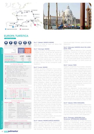 ROTEMBURGO

heidelberg

parís

innsbruck

valle del loira
burdeos
burgos

zaragoza

Madrid

venecia

niza

pisa

roma

barcelona

Ciudad de inicio y/o fin de circuito.

florencia

Ciudad de fin de circuito.

EUROPA turística	
SERIE TURÍSTICA

60

$

EUROPA

Maleteros
Incluidos

Salidas
Garantizadas

5%

Descuento
Venta Anticipada
más de 60 días

5%

Descuento
3ª Persona

Descuento
Seniors
mayores de 65 años

Inicio
MADRID
Fin
ROMA
16 días
Duración
Precios por persona Hab. Doble

Seguro
Asistencia
en Viaje

MADRID
MADRID
19 días
Us dólares

1.727

2.030

1.882
2.072
720
51

Temporada Baja...............
Temporada Media...........
Temporada Alta...............
Supl. hab. individual........
Dcto. Venta Anticipada...

2.186
2.375
875
60

EL PRECIO INCLUYE
✔		
Seguro de asistencia en viaje, incluye
gastos sanitarios hasta 100.000€.
✔		 Recepción en aeropuerto y traslado al hotel.
✔		 Alojamiento con desayuno buffet. Servicio
de maleteros incluido en Madrid, Paris,
Innsbruck, Roma y Barcelona.
✔		 Guía acompañante durante todo el viaje.
✔		 Visita con guía local en Madrid, París,
Innsbruck, Venecia, Florencia, Roma y
Barcelona. Entrada incluida al Castillo de
Blois.
✔		 1 Cena en Heidelberg.
✔		 Cena especial con Tenores en Roma.
✔		 2 almuerzos en Madrid y Asís (Italia)
✔		 Tasas turísticas por estancia en Venecia,
Florencia, Roma y Barcelona.

EL PRECIO NO INCLUYE TARIFAS AÉREAS

Fechas de Salida desde ámerica
Abr
May
Jun
Jul
Ago
Sep

6
4
1
6
3
7

13
11
8
13
10
14

20
18
15
20
17
21

27
25
22 29
27
24 31
28

Oct
Nov
Dic
Ene14
Feb14
Mar14

5
9
14
11
8
8

12 19 26
28
25
22
15 22 29

ESPAÑA-FRANCIA-ALEMANIA-AUSTRIA-ITALIA

l Temporada Baja l Temporada Media l Temporada Alta

94

HOTELES PREVISTOS
Noches Ciudad

2
1
3
1
1
1
2
3
1
1
1

MADRID
BURDEOS
PARIS
HEIDELBERG
INNSBRUCK
VENECIA (Mestre)
FLORENCIA
ROMA
NIZA
BARCELONA
MADRID

Hotel

Florida Norte (Turista Sup.)
Alton (Turista)
Suite Home Pantin (T
urista Sup.)
Leonardo Ladenburg/
Achat Hockenheim (Turista)
Alphotel (Turista Sup.)
Albatros (Turista )
BB Palazzo Di Giustizia /
BB Firenze Novoli (Turista)
Clar (Turista Sup.)
Campanile Aeroport (Turista)
Catalonia Atenas (Turista)
Florida Norte (Turista Sup.)

SUPLEMENTO NOCHE ADICIONAL
Alojamiento y
desayuno por
persona en:

Madrid.............
Roma..............

Doble

87
92

pullmantur

Triple

84
88

Indiv.

134
145

Día 1.º: (Sábado): AMERICA-MADRID
Salida de su ciudad de origen con destino final
Madrid. Noche a bordo.
Día 2.º: (Domingo): MADRID
Llegada al aeropuerto de Madrid-Barajas. Asistencia
y traslado al hotel. Durante este día, personal de
nuestra organización le asistirá en el hotel para
resolver cualquier duda e informarle de las actividades que pueda realizar durante su estancia en
Madrid: compras, espectáculos, museos, excursiones opcionales a los alrededores, etc., todo lo que
le ayude a disfrutar de esta cosmopolita ciudad.
Alojamiento.
Día 3.º: (Lunes): MADRID
Desayuno, almuerzo y alojamiento. Por la mañana,
visita panorámica de la ciudad con guía local que
nos introducirá en la historia y dará a conocer sus
monumentos y contrastes que la capital de España
ofrece, recorriéndola por sus principales lugares de
interés desde el Viejo Madrid con su sabor castizo,
sus elegantes Plazas de Oriente y de España, Parque del Oeste y Príncipe Pío, donde haremos una
parada fotográfica y dando un agradable paseo
por el Madrid-Río desde donde se puede disfrutar
de una de las mejores vistas del conjunto histórico de Madrid. Continuaremos nuestro recorrido
en bus hacia la Calle Mayor donde haremos de
nuevo otra parada fotográfica con paseo a pie por
la Plaza Mayor y Plaza de La Villa. A continuación
proseguiremos nuestro recorrido hacia la Puerta del
Sol , Neptuno, Puerta de Alcalá, el señorial Parque
del Retiro, y la Monumental Plaza de Toros y Plaza
de Colón. Continuaremos nuestra visita hacia el
Nuevo Madrid con sus modernos edificios, jardines,
Paseo de La Castellana, Plaza de Castilla (Puerta de
Europa), pasando por el Estadio Santiago Bernabéu,
Plaza de la Cibeles, símbolo de la ciudad y Gran Vía
para finalizar en la real Plaza de Oriente. A continuación, disfrutarán de un almuerzo (bebida incluída) a
base de exquisitas “tapas típicas madrileñas” en el
mejor marco posible de Madrid, en la misma Plaza
de Oriente, frente al Palacio Real.
Por la tarde, le sugerimos realizar una excursión
opcional a la Imperial ciudad de Toledo.
Día 4.º: (Martes): MADRID-BURGOS-BURDEOS
Desayuno y salida hacia Burgos. Parada en esta
ciudad castellana para poder admirar su Catedral
Gótica, declarada “Patrimonio de la Humanidad”
por la Unesco. Posteriormente continuación del
viaje atravesando el País Vasco hacia la frontera

Francesa para llegar a Burdeos, capital de Aquitania.
Alojamiento.
Día 5.º: (Miércoles): BURDEOS-VALLE DEL LOIRABLOIS- PARIS
Desayuno y salida en dirección a Tours, siguiendo
la autopista, cruzaremos el Valle del Loira, región
conocida como el “Jardín de Francia”. Parada en
Blois para visitar uno de los castillos más famosos
de la región y continuación hasta París. Alojamiento. Por la noche podrá realizar opcionalmente una
visita de “París Iluminado” y un bonito crucero por
el Sena.
Día 6.º: (Jueves): PARIS
Desayuno y alojamiento. Por la mañana, visita panorámica con guía local de la “Ciudad de la Luz” donde
recorreremos sus lugares más emblemáticos como
la Plaza de La Concordia; La Bastilla, lugar simbólico
de la Revolución Francesa. Sus bulevares, Barrio
Latino, Campos Elíseos, Los Inválidos que alberga la
tumba de Napoleón. etc. Realizaremos una parada
fotográfica en la Torre Eiffel. Tarde libre para poder
realizar una visita opcional al Museo de Louvre, uno
de los museos más importantes del mundo y por
la noche, asistir a un espectáculo nocturno en el
mundialmente conocido, Molino Rojo.
Día 7.º: (Viernes): PARIS
Desayuno y alojamiento. Día libre durante el que
podrá realizar una excursión opcional al magnífico
Palacio de Versalles, lugar de residencia del Rey
Sol y uno de los palacios más conocidos a nivel
mundial, no solo por su imponente arquitectura
y sus bellos jardines, sino porque constituye una
parte importante de la historia de Francia. Declarado
Patrimonio de la Humanidad por la Unesco en 1979.
Día 8.º: (Sábado): PARIS-HEIDELBERG
Desayuno y salida hacia Heidelberg, ciudad universitaria y cuna de la cultura alemana cantada por todos
los poetas románticos alemanes. Muy en lo alto de
las estrechas callejuelas se alzan majestuosos los
restos del Castillo de Heidelberg, que fue residencia
de los principales electos del Palatinado. Recorrido
a pie de su centro histórico. Cena y alojamiento.
Día 9.º: (Domingo): HEIDELBERG (Ruta
Romántica)- ROTEMBURGO-INNSBRUCK
Desayuno. Continuando por la Ruta Romántica,
llegaremos a Rotemburgo, donde realizaremos
un recorrido a pie para admirar esta bella ciudad
medieval que parece transportada de un cuento de
hadas y que todavía conserva sus murallas, torres y
puertas originales y podremos contemplar sus típi-

 