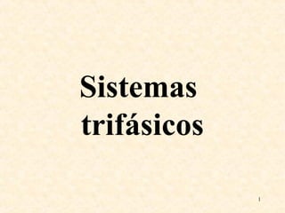 Sistemas
trifásicos
1

 