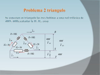 IR                               R
          R 10
                                R 10
      I TR                                             400V
                                                                                400V
                         I RS                           V RS
XL  30                              XL  30                                    V RT
               XL  30                  IS                           S
               I ST             R 10
          IT                                            V ST                400V
                                                                      T




  21/03/2013                                   circuitos trifásicos reactivos          17
 