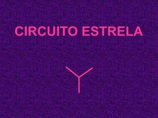 CIRCUITO ESTRELA
 