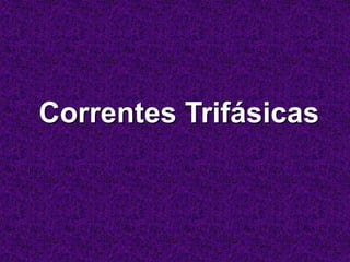 Correntes Trifásicas
 