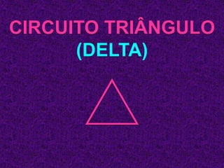 CIRCUITO TRIÂNGULO
(DELTA)
 