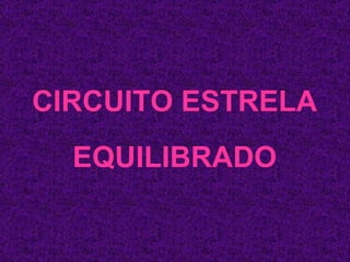 CIRCUITO ESTRELA EQUILIBRADO 