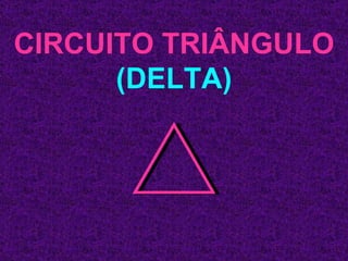 CIRCUITO TRIÂNGULO (DELTA) 