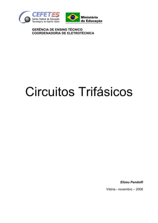 GERÊNCIA DE ENSINO TÉCNICO
COORDENADORIA DE ELETROTÉCNICA
Circuitos Trifásicos
Elizeu Pandolfi
Vitória - novembro – 2008
 