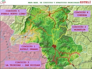 MAPA BASE ESTELÍMAPA BASE, DE CIRCUITOS Y ATRACTIVOS PRINCIPALES ESTELÍ
CIRCUITO 1
ESTELÍ URBANO
CIRCUITO 2
MIRAFLOR
CIRCUITO 3
LA TRINIDAD – SAN NICOLÁS
CIRCUITO 5
PUEBLO NUEVO LIMAY
CIRCUITO 4
CONDEGA
 
