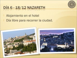  Alojamiento en el hotel 
 Día libre para recorrer la ciudad. 
 