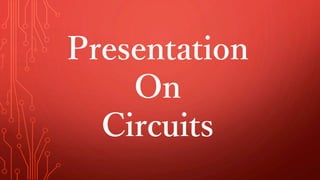 Presentation
On
Circuits
 