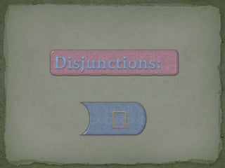 Disjunctions: 