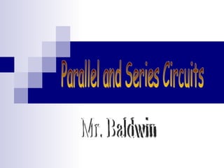 Mr. Baldwin Parallel and Series Circuits 