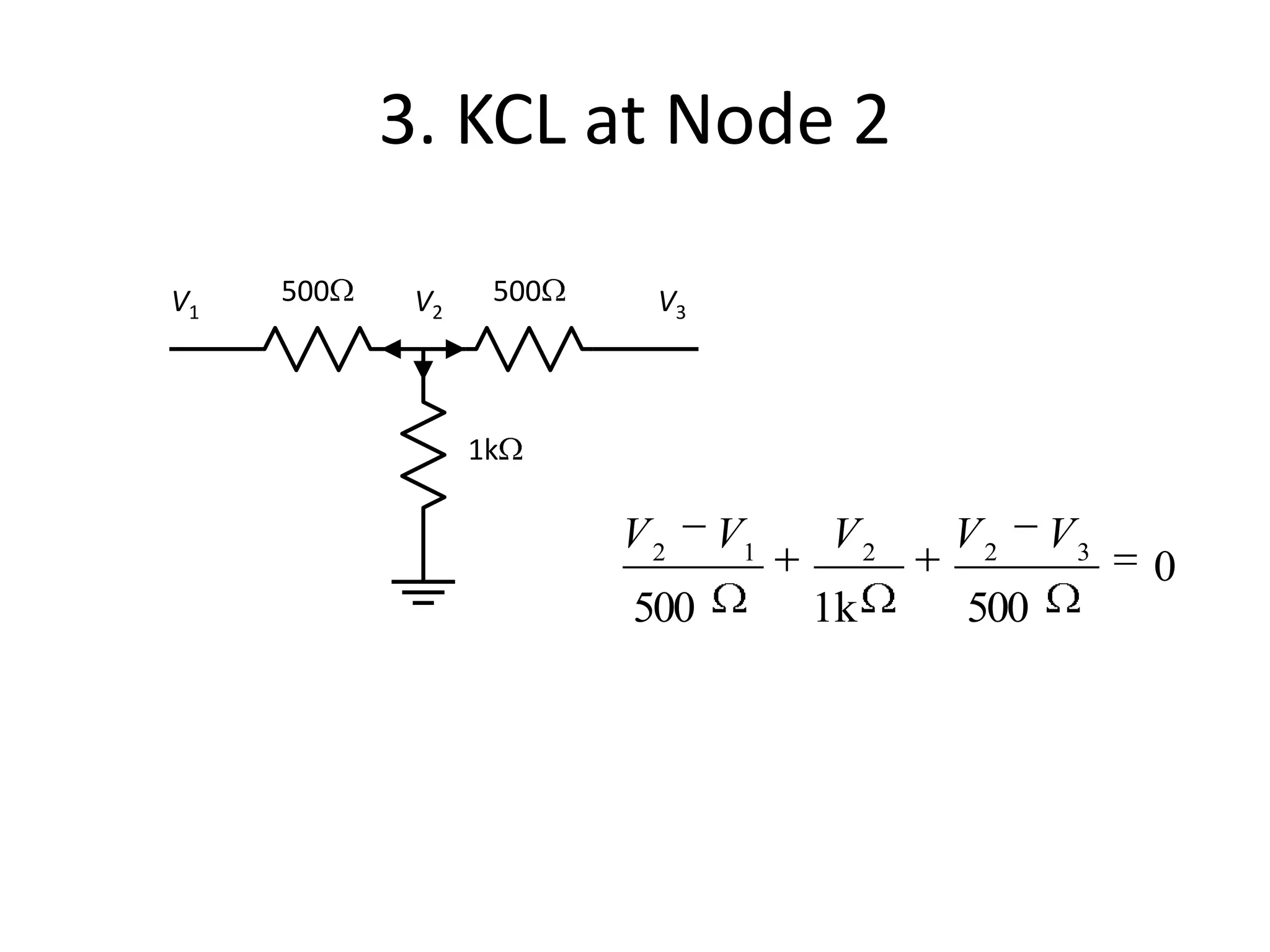3. KCL at Node 2
500
1k
500 V2 V3V1
0
500k1500
32212
VVVVV
 