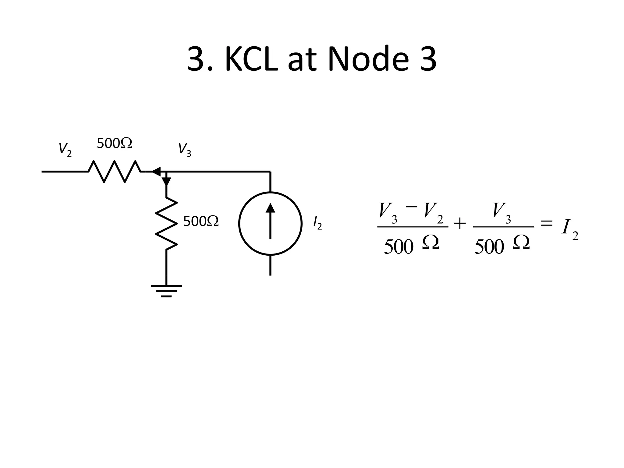 3. KCL at Node 3
2
323
500500
I
VVV500
500
I2
V2 V3
 