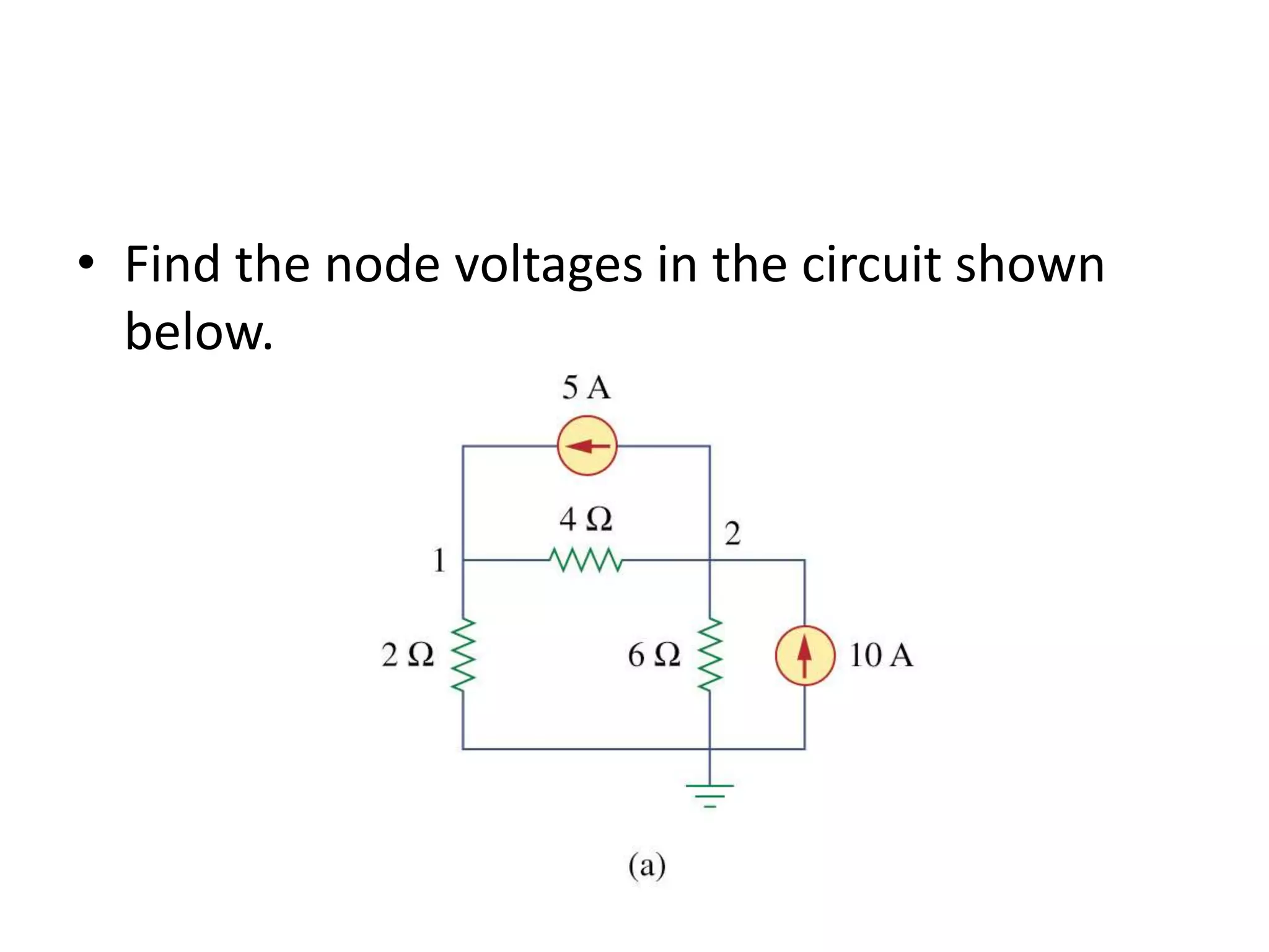 • Find the node voltages in the circuit shown
below.
 